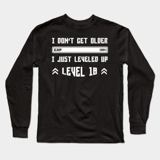 I Leveled Up 18th Birthday Funny Gamer Gaming Gift Idea Long Sleeve T-Shirt